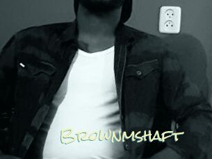 Brownmshaft