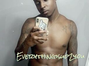 Everythingisup2you