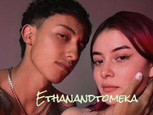 Ethanandtomeka