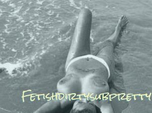 Fetishdirtysubpretty