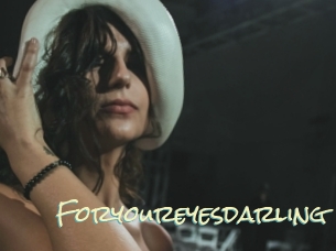Foryoureyesdarling