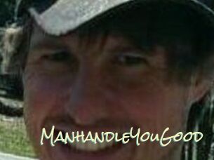 ManhandleYouGood