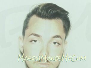 MasonMakesMeCum