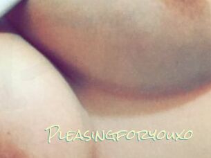 Pleasingforyouxo