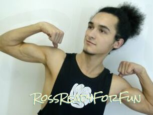 RossReadyForFun