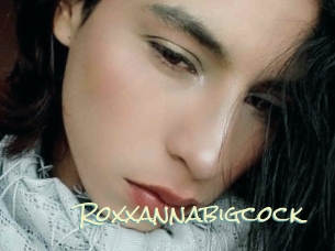 Roxxannabigcock