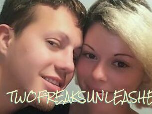 TWOFREAKSUNLEASHED