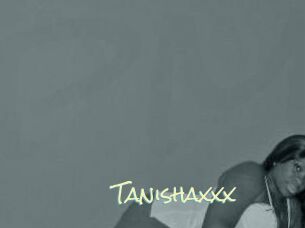 Tanishaxxx