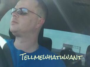 Tellmewhatuwant
