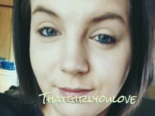 Thatgirlyoulove