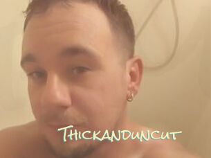 Thickanduncut