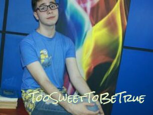 TooSweetToBeTrue