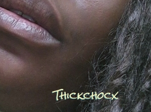 Thickchocx