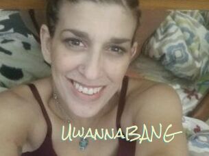 UwannaBANG