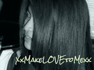 XxMakeLOVEtoMexx