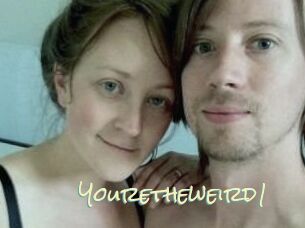 Youretheweird1